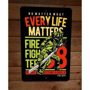 Fire Fighters Dept No Matter What Every Life Matters‎ 8x12 Metal Wall Sign